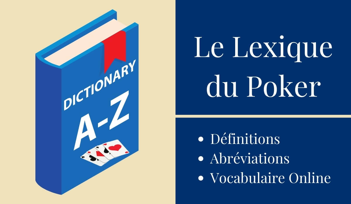 Le lexique complet du poker en français, avec toutes les abréviations et les définitions
