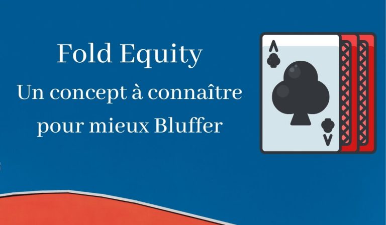 Le concept de Fold equity pour mieux bluffer au Poker